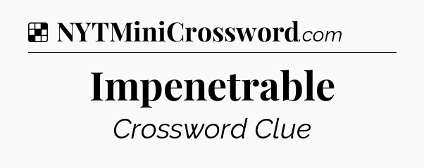 Solution: Impenetrable - NYT Crossword
