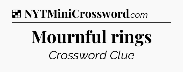 Solution: Mournful rings - NYT Crossword