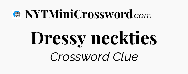 Dressy neckties Crossword Clue