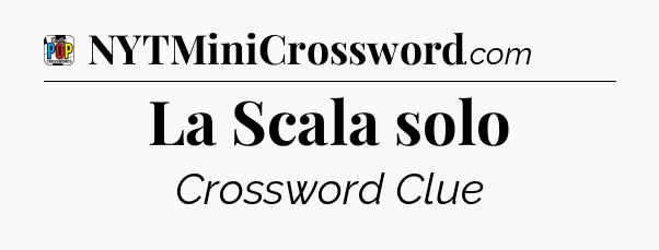 La Scala solo Crossword Clue