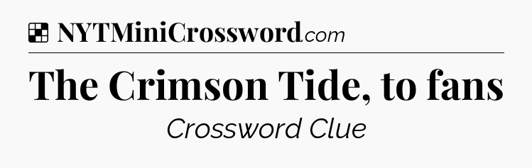 Solution: The Crimson Tide, to fans - NYT Crossword