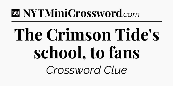 The Crimson Tide's school, to fans Crossword Clue