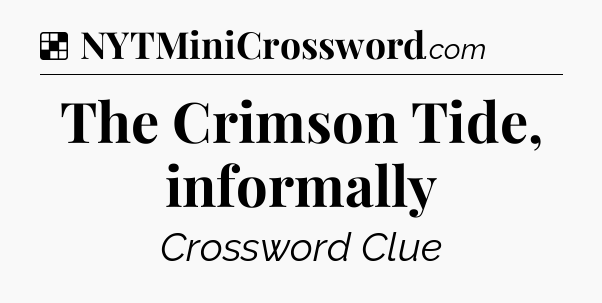 Solution: The Crimson Tide, informally - NYT Crossword