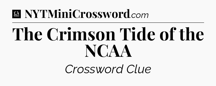 The Crimson Tide of the NCAA - LA Times Crossword