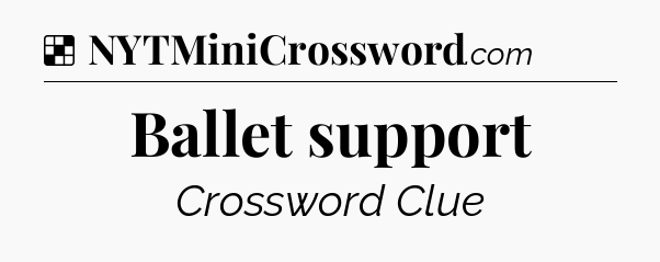 Solution: Ballet support - NYT Crossword