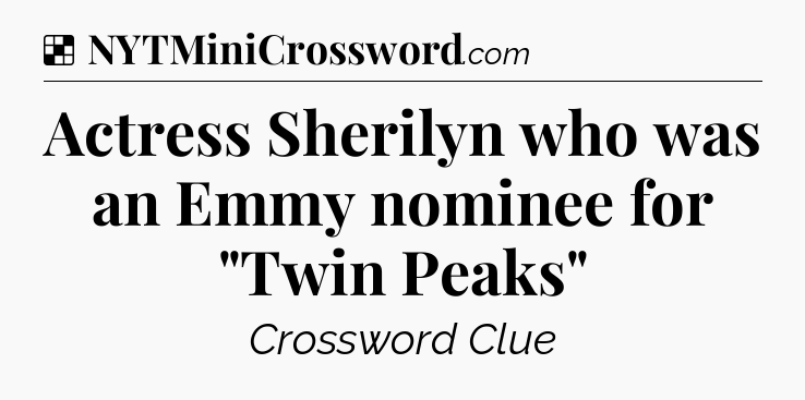 Solution: Actress Sherilyn who was an Emmy nominee for 