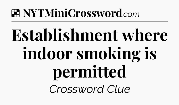 Solution: Establishment where indoor smoking is permitted - NYT Crossword