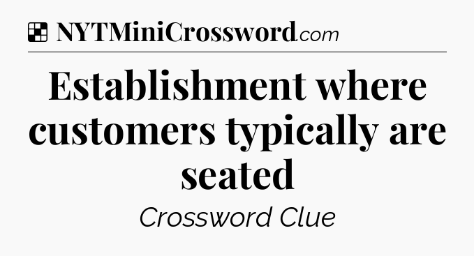 Solution: Establishment where customers typically are seated - NYT Crossword