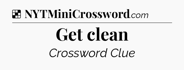 Solution: Get clean - NYT Crossword
