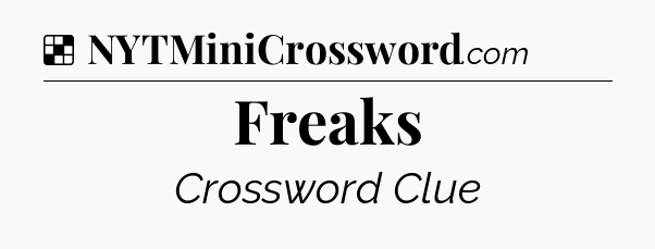 Solution: Freaks - NYT Crossword