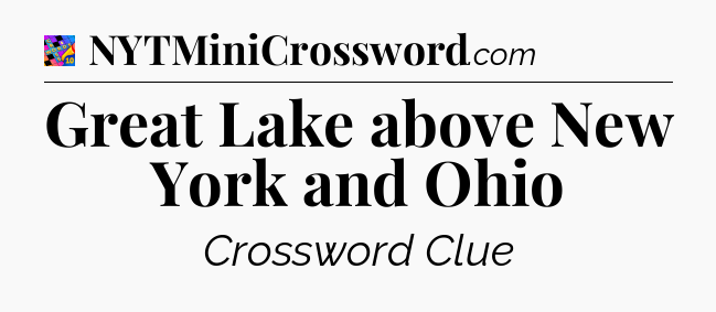 Great Lake above New York and Ohio Crossword Clue