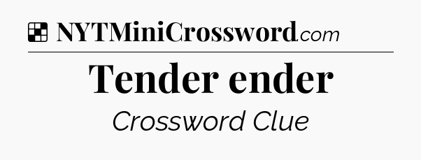 Solution: Tender ender - NYT Crossword
