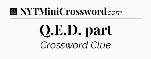 Q.E.D. part - LA Times Crossword