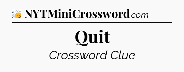 Quit - 7 Little Words