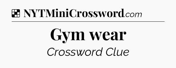 Solution: Gym wear - NYT Crossword