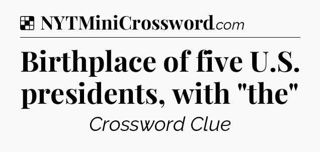 Solution: Birthplace of five U.S. presidents, with 