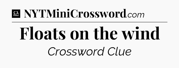 Floats on the wind - LA Times Crossword