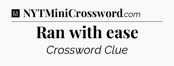 Ran with ease - LA Times Crossword