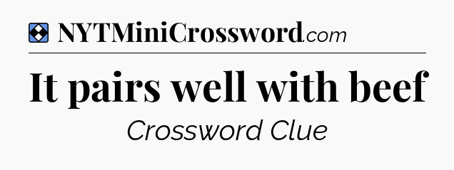 Solution: It pairs well with beef - NYT Mini Crossword