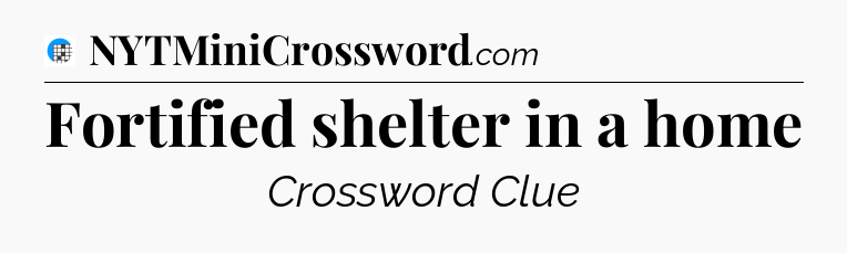 Fortified shelter in a home Crossword Clue