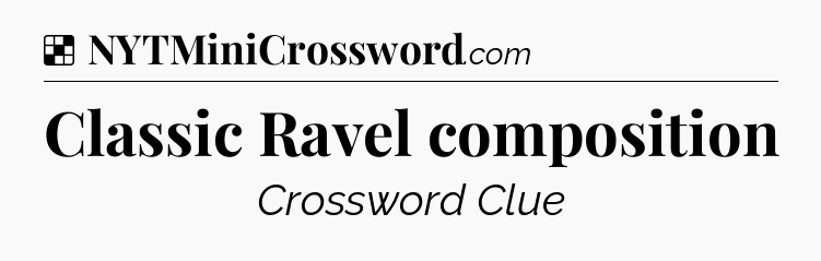 Solution: Classic Ravel composition - NYT Crossword