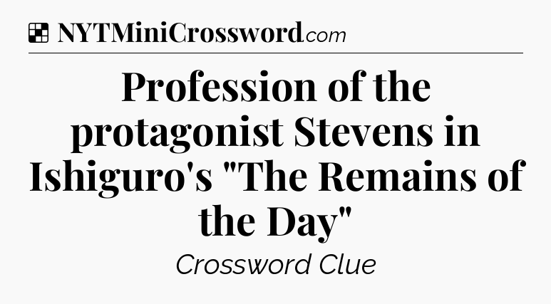 Solution: Profession of the protagonist Stevens in Ishiguro's 