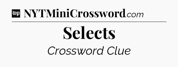 Selects Crossword Clue