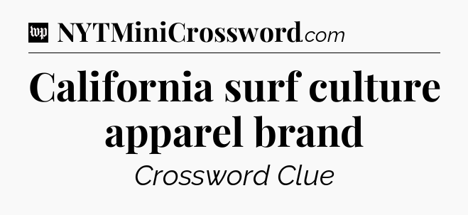 California surf culture apparel brand Crossword Clue