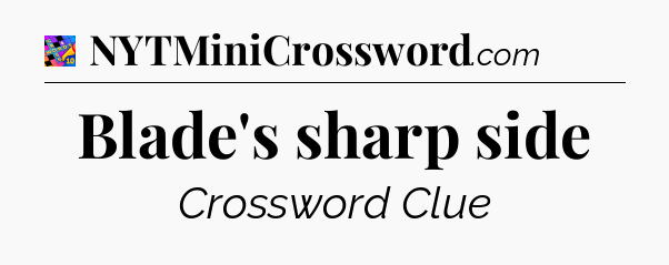 Blade's sharp side Crossword Clue