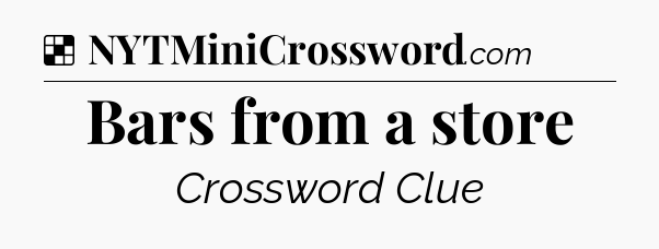 Solution: Bars from a store - NYT Crossword
