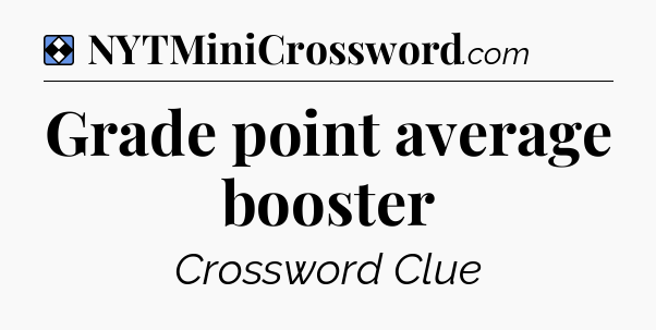 Solution: Grade point average booster - NYT Mini Crossword