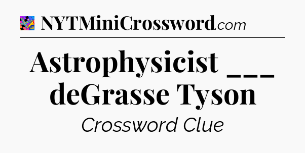 Astrophysicist ___ deGrasse Tyson Crossword Clue
