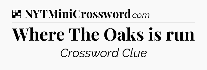 Solution: Where The Oaks is run - NYT Crossword