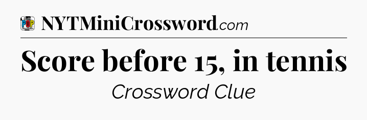 Score before 15, in tennis Crossword Clue