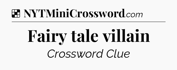 Solution: Fairy tale villain - NYT Crossword