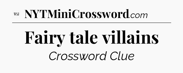 Fairy tale villains - WSJ Crossword