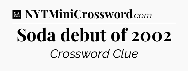 Soda debut of 2002 - LA Times Crossword
