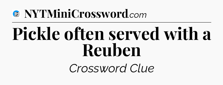 Pickle often served with a Reuben Crossword Clue