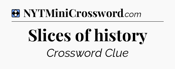 Solution: Slices of history - NYT Mini Crossword