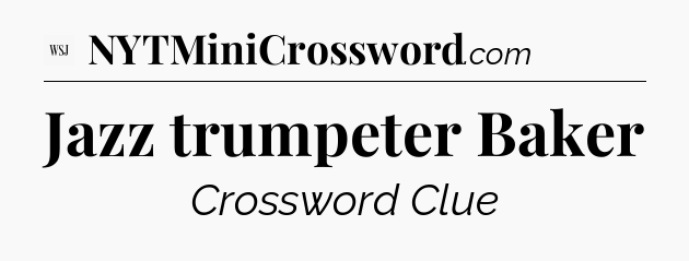 Jazz trumpeter Baker - WSJ Crossword