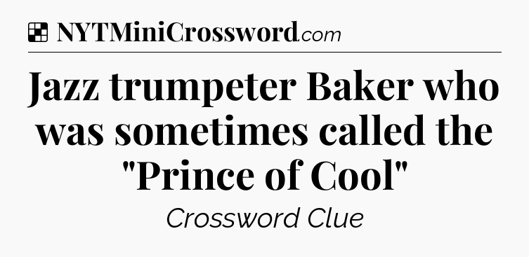 Solution: Jazz trumpeter Baker who was sometimes called the 