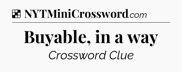 Solution: Buyable, in a way - NYT Crossword