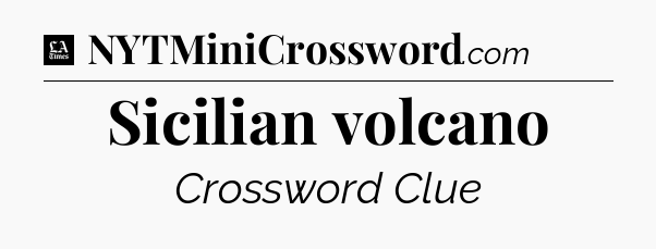 Sicilian volcano - LA Times Crossword