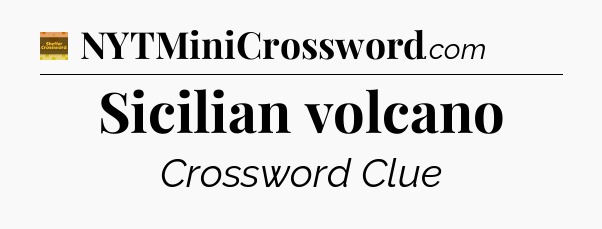 Sicilian volcano - Eugene Sheffer Crossword