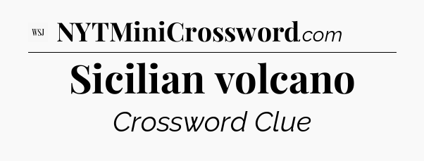 Sicilian volcano - WSJ Crossword