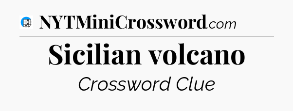 Sicilian volcano Crossword Clue
