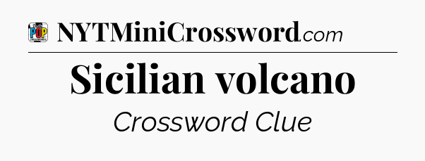 Sicilian volcano Crossword Clue