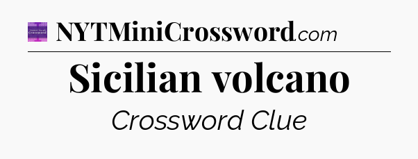 Sicilian volcano - Thomas Joseph Crossword