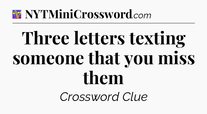 Three letters texting someone that you miss them Codycross