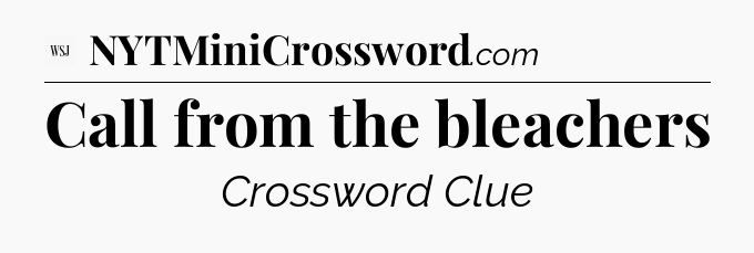 Call from the bleachers - WSJ Crossword